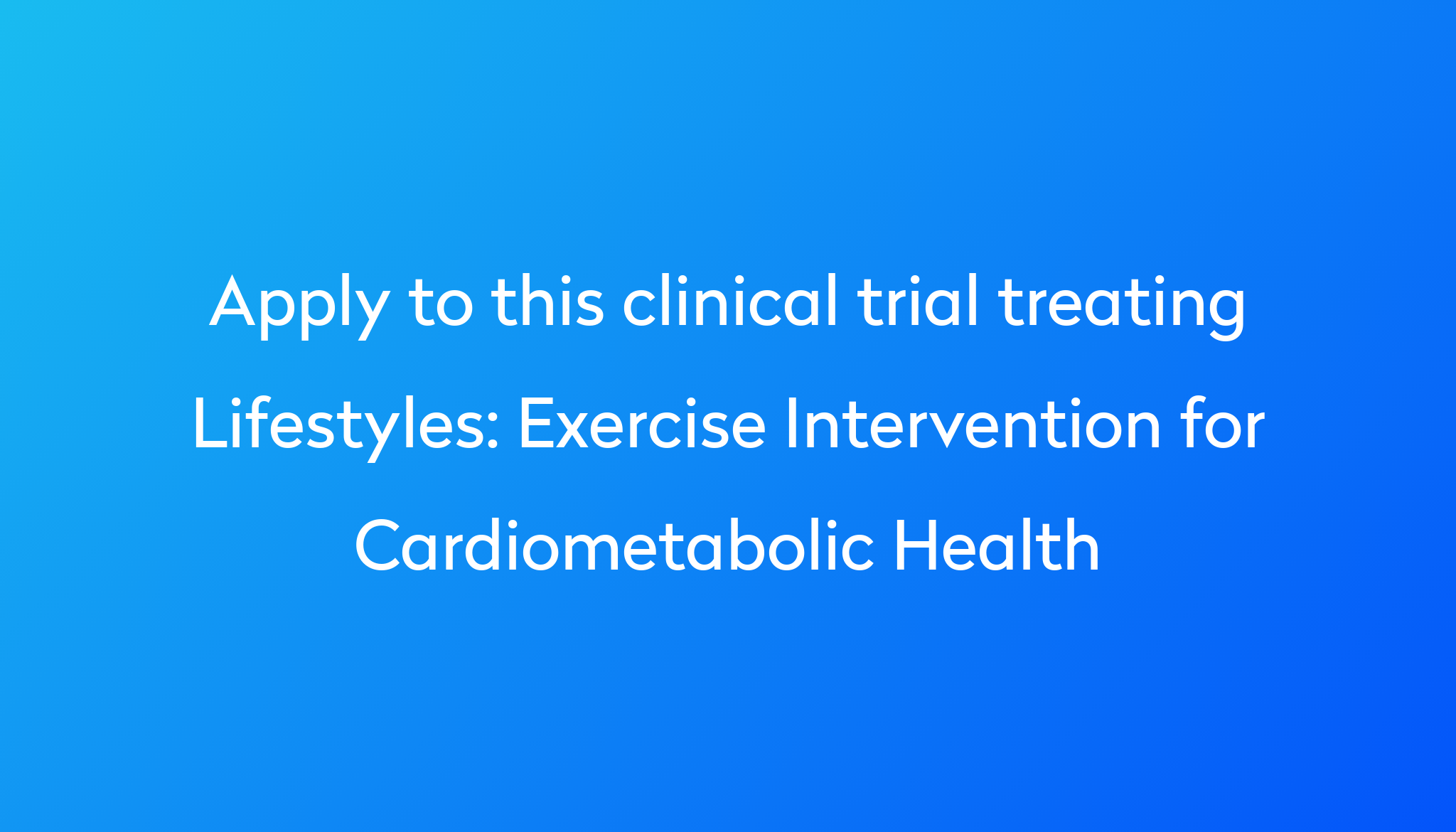 Exercise Intervention For Cardiometabolic Health Clinical Trial 2024 Power 3500